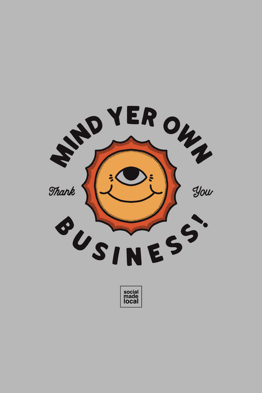 Mind Yer Business Tee